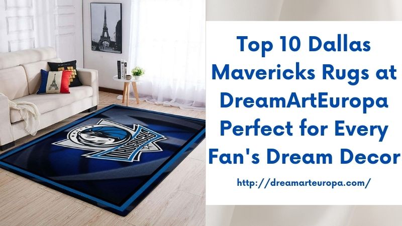 Top 10 Dallas Mavericks Rugs at DreamArtEuropa Perfect for Every Fan's Dream Decor