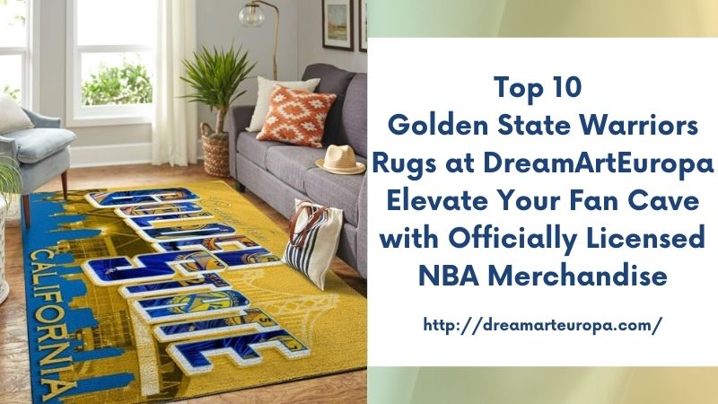 Top 10 Golden State Warriors Rugs at DreamArtEuropa Elevate Your Fan Cave with Officially Licensed NBA Merchandise