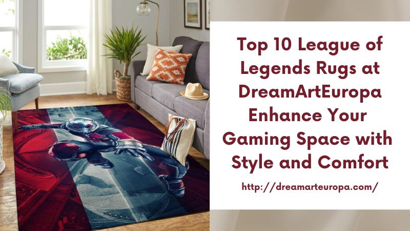 Top 10 League of Legends Rugs at DreamArtEuropa Enhance Your Gaming Space with Style and Comfort