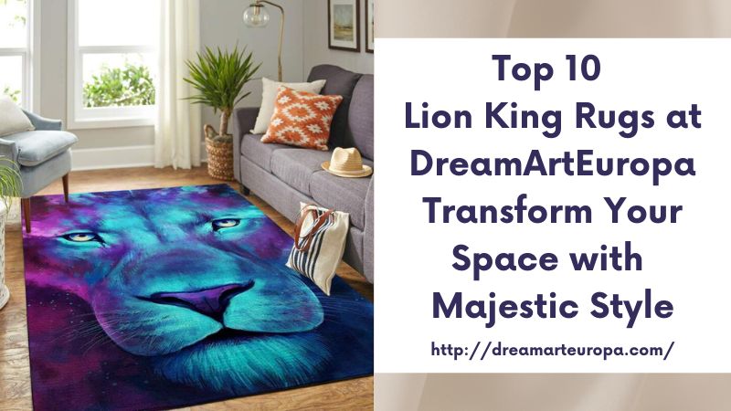 Top 10 Lion King Rugs at DreamArtEuropa Transform Your Space with Majestic Style