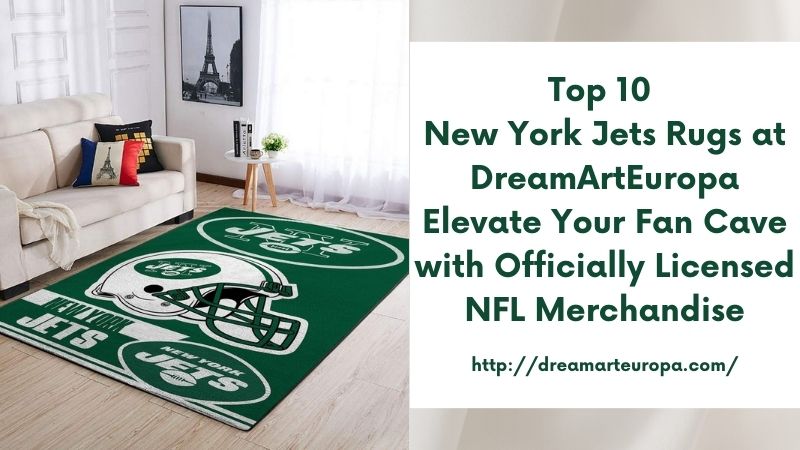 Top 10 New York Jets Rugs at DreamArtEuropa Elevate Your Fan Cave with Officially Licensed NFL Merchandise