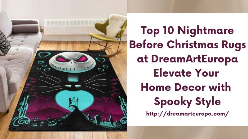 Top 10 Nightmare Before Christmas Rugs at DreamArtEuropa Elevate Your Home Decor with Spooky Style