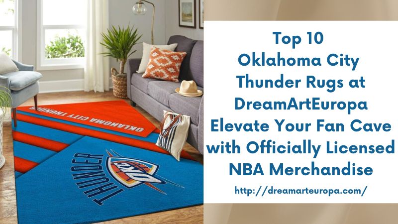 Top 10 Oklahoma City Thunder Rugs at DreamArtEuropa Elevate Your Fan Cave with Officially Licensed NBA Merchandise