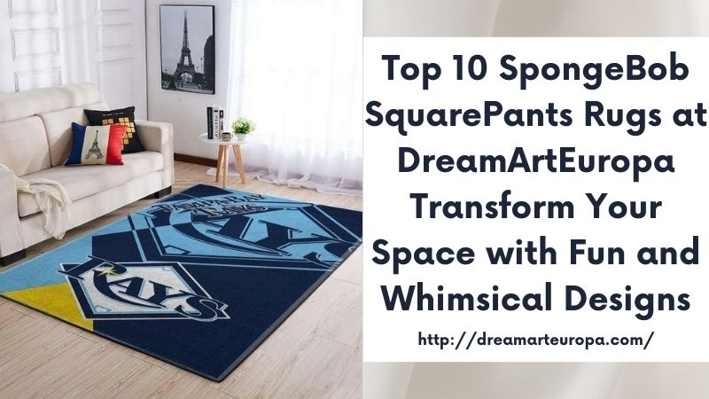 Top 10 SpongeBob SquarePants Rugs at DreamArtEuropa Transform Your Space with Fun and Whimsical Designs