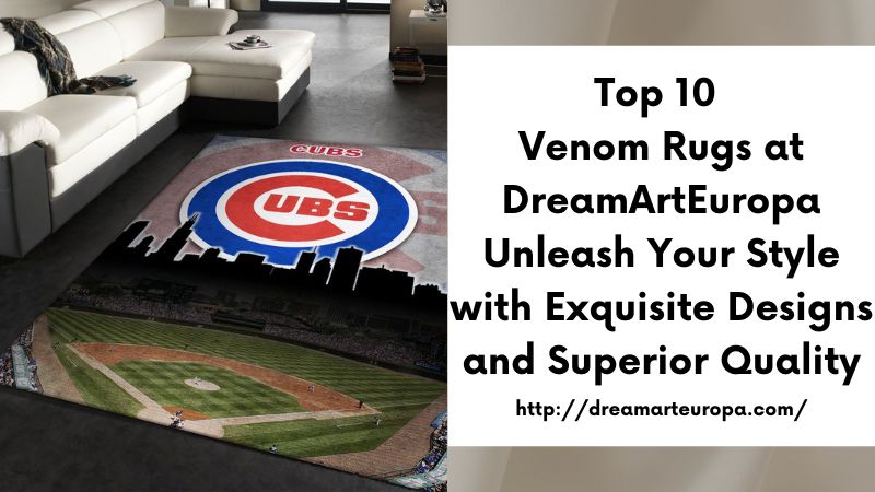 Top 10 Venom Rugs at DreamArtEuropa Unleash Your Style with Exquisite Designs and Superior Quality