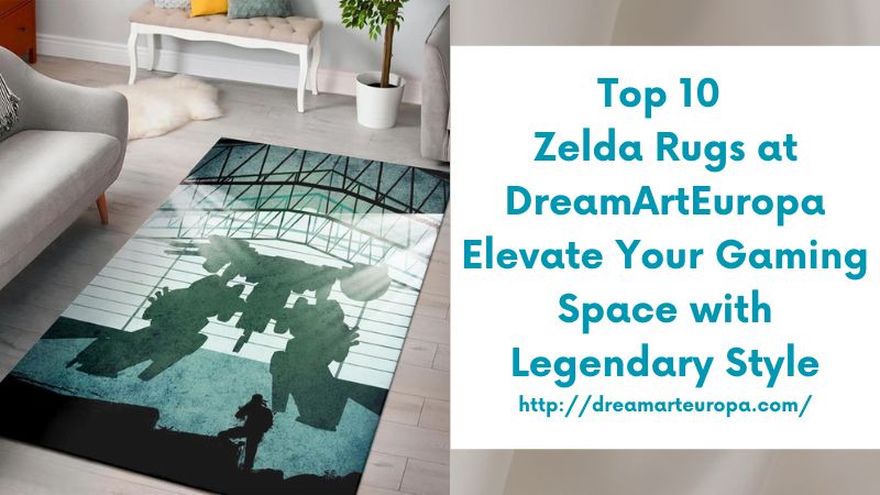 Top 10 Zelda Rugs at DreamArtEuropa Elevate Your Gaming Space with Legendary Style