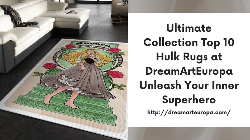 Ultimate Collection Top 10 Hulk Rugs at DreamArtEuropa Unleash Your Inner Superhero